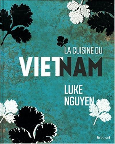 Download CUISINE DU VIETNAM de LUKE NGUYEN ,ANNE-LAURE ESTEVES (Traduction) ( 23 octobre 2014 ) PDF