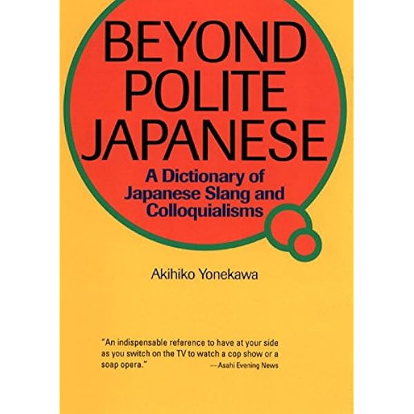 Amazon Com Beyond Polite Japanese A Dictionary Of Japanese Slang And Colloquialisms Power Japanese Series Kodansha S Children S Classics Yonekawa Akihiko Books