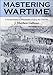Mastering Wartime: A Social History of Philadelphia During the Civil War (Pennsylvania Paperbacks)