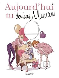 Aujourd'hui tu deviens maman