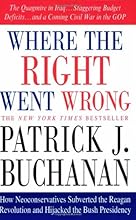Where the Right Went Wrong: How Neoconservatives Subverted the Reagan Revolution and Hijacked the Bush Presidency