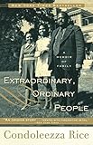 Extraordinary, Ordinary People: A Memoir of Family by Condoleezza Rice