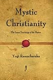Mystic Christianity: The Inner Teachings of the Master