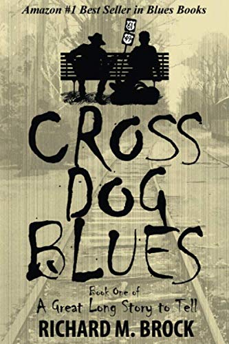 CROSS DOG BLUES: Book One of A Great Long Story to Tell (Volume 1) by Richard M. Brock