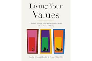 Living Your Values: Connecting Personal, Family, and Organizational Values to Build Purpose and Clarity