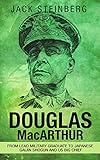 Douglas MacArthur: From Lead Military Graduate to Japanese Gaijin Shogun and US Big Chief by 