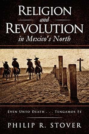 Religion And Revolution In Mexico S North Even Unto Death