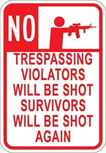 No Trespassing Violators and Survivors Will Be Shot Metal Sign. 7" x 10" Aluminum. Let Everyone Know, with Humor, That trespassing is not Allowed. Won’t Rust and Easy to Install. Made in USA
