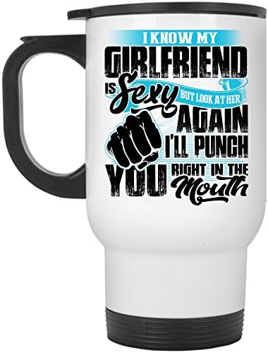 But Look At Her Again I'll Punch You Travel Mug, I Know My Girlfriend Is Cute Mug (Travel Mug - White)
