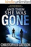 And Then She Was GONE: A riveting new suspense novel that keeps you guessing until the end