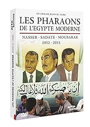 Les Pharaons De L'égypte Moderne, Nasser - Sadate - Moubarak, 1952-2011