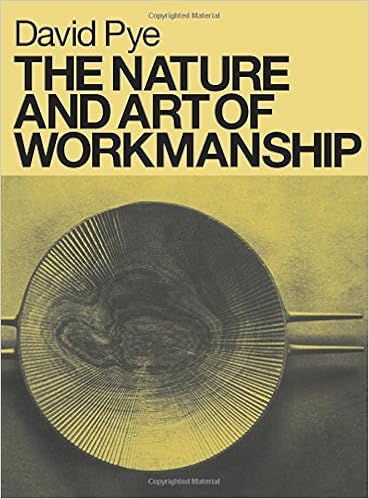 The Nature and Art of Workmanship, by David Pye The Nature and Art of Workmanship, by David Pye