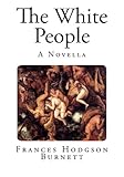 Image de The White People: A Novella (Classic Frances Hodgson Burnett)