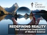 Redefining Reality: The Intellectual Implications of Modern Science