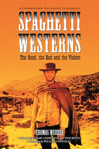 Spaghetti Westernsâ€”the Good, the Bad and the Violent: A Comprehensive, Illustrated Filmography of 558 Eurowesterns and Their Personnel, 1961â€“1977