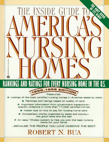 The Inside Guide to America's Nursing Homes: Rankings & Ratings for Every Nursing Home in the U. S., 1998-1999