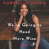 We're Going to Need More Wine: Stories That Are Funny, Complicated, and True by