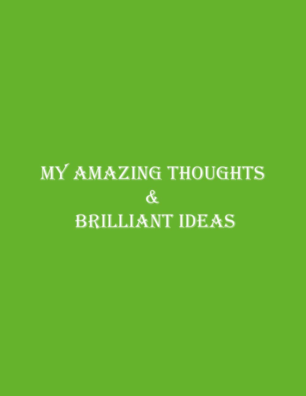 My Amazing Thoughts & Brilliant Ideas: blank lined notebook journal: Green cover - large size 8.5" x 11"- A notebook with Quote on the cover.