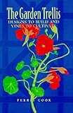 The Garden Trellis: Designs to Build and Vines to Cultivate by
