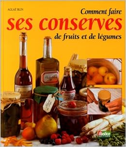 Comment faire ses conserves de fruits et de légumes, by Aglaé Blin Comment faire ses conserves de fruits et de légumes, by Aglaé Blin