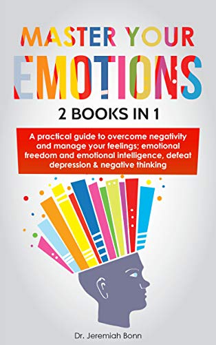 FREE Master Your Emotions (2 books in 1): A Practical Guide to Overcome Negativity and Manage Your Feelin [W.O.R.D]
