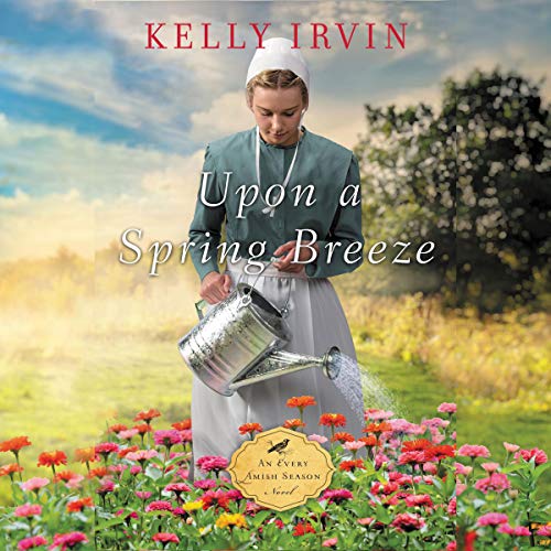 Upon a Spring Breeze: An Every Amish Season Novel by Kelly Irvin