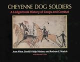 Cheyenne Dog Soldiers: A Ledgerbook History of Coups and Combat by 