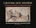 Cheyenne Dog Soldiers: A Ledgerbook History of Coups and Combat by 