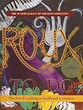 Roux to Do: The Art of Cooking in Southeast Louisiana by 