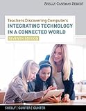 Teachers Discovering Computers: Integrating Technology in a Connected World, 7th Edition Teachers Discovering Computers: Integrating Technology in a Connected World, 7th Edition