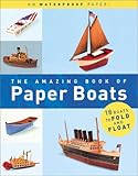 The Amazing Book of Paper Boats: 18 Boats to Fold and Float