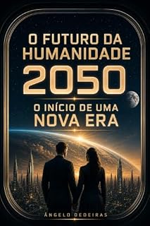 Livro O FUTURO DA HUMANIDADE — 2050 : O Inicio De Uma Nova Era