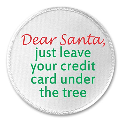 Dear Santa just leave your credit card under the tree 3" Sew On Patch Christmas