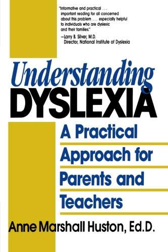 Understanding Dyslexia: A Practical Approach for Parents and Teachers Understanding Dyslexia: A Practical Approach for Parents and Teachers