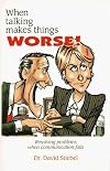 When Talking Makes Things Worse!: Resolving Problems When Communication Fails by David Stiebel (1997-02-04)