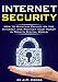 Internet Security: How to Maintain Privacy on the Internet and Protect your Money in Today's Digital by J.P. Cross