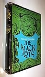 The Black Arts An Absorbing Account of Witchcraft, Demonology, Astrology, and Other Mystical Practices Throughout the Ages