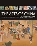 The Arts of China, 5th Revised & enlarged Edition, Michæl Sullivan, 0520255690