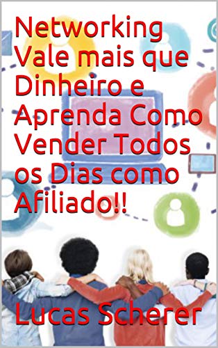 Networking Vale mais que Dinheiro e Aprenda Como Vender Todos os Dias ...