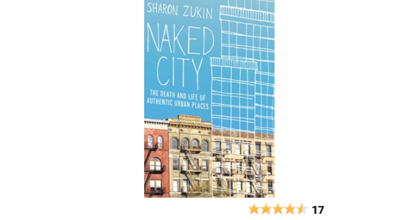 Naked City The Death And Life Of Authentic Urban Places Kindle Edition By Zukin Sharon Politics Social Sciences Kindle Ebooks Amazon Com