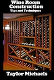 Wine Room Construction Tips and Techniques