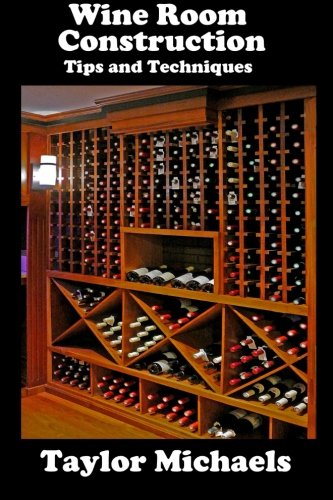 Wine Room Construction Tips and Techniques by Taylor Michaels
