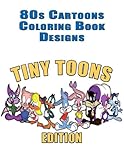 80s Cartoons Coloring Book Designs: 50+ TINY TOONS Designs for Coloring Stress Relieving - Inspire C by Coloring Books