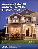 Autodesk AutoCAD Architecture 2015 Fundamentals by Elise Moss