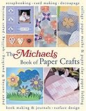 The Michaels Book of Paper Crafts by 