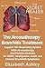 The Aromatherapy Bronchitis Treatment: Support the Respiratory System with Essential Oils and Holist by Elizabeth Ashley