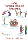 1001 Persian-English Proverbs: 3rd (third) Edition: Learning Language and Culture through Commonly U by