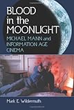 Blood in the Moonlight: Michael Mann and Information Age Cinema by 