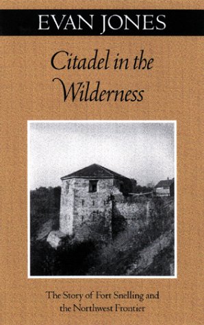 Citadel in the Wilderness: The Story of Fort Snelling and the Northwest Frontier