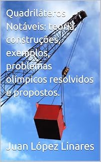 Livro Quadriláteros Notáveis: teoria, construções, exemplos, problemas olímpicos resolvidos e propostos. (Cursos de Geometria Olímpica com GeoGebra)